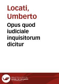 Opus quod iudiciale inquisitorum dicitur | Biblioteca Virtual Miguel de Cervantes
