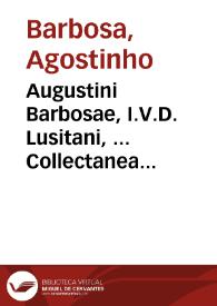 Augustini Barbosae, I.V.D. Lusitani, ... Collectanea ex doctoribus tum priscis, tum neotericis in Codicem Justiniani ... | Biblioteca Virtual Miguel de Cervantes
