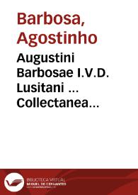 Augustini Barbosae I.V.D. Lusitani ... Collectanea doctorum tam veterum quam recentiorum in ius pontificium vniuersum ... | Biblioteca Virtual Miguel de Cervantes