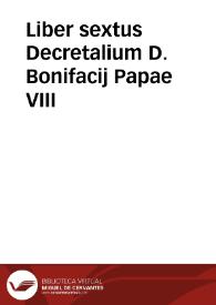 Liber sextus Decretalium D. Bonifacij Papae VIII | Biblioteca Virtual Miguel de Cervantes