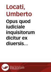 Opus quod iudiciale inquisitorum dicitur ex diuersis theologis et I.V.D. | Biblioteca Virtual Miguel de Cervantes