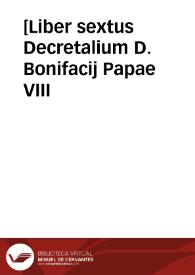[Liber sextus Decretalium D. Bonifacij Papae VIII | Biblioteca Virtual Miguel de Cervantes