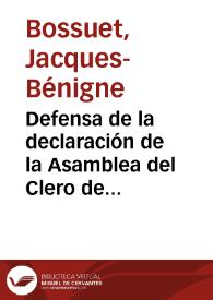 Defensa de la declaración de la Asamblea del Clero de Francia de 1682 á cerca de la potestad eclesiastica | Biblioteca Virtual Miguel de Cervantes
