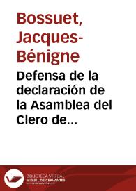Defensa de la declaración de la Asamblea del Clero de Francia de 1682 á cerca de la potestad eclesiastica | Biblioteca Virtual Miguel de Cervantes