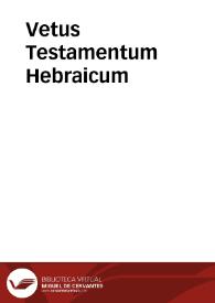 Vetus Testamentum Hebraicum | Biblioteca Virtual Miguel de Cervantes