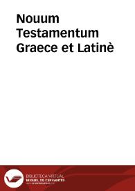 Nouum Testamentum Graece et Latinè | Biblioteca Virtual Miguel de Cervantes