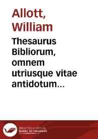 Thesaurus Bibliorum, omnem utriusque vitae antidotum secundùm vtriusque instrumenti veritate, et historiam succinctè complectens | Biblioteca Virtual Miguel de Cervantes