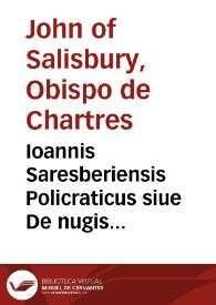 Ioannis Saresberiensis Policraticus siue De nugis curialium, et vestigiis philosophorum, libri octo | Biblioteca Virtual Miguel de Cervantes