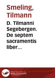 D. Tilmanni Segebergen. De septem sacramentis liber vnus | Biblioteca Virtual Miguel de Cervantes