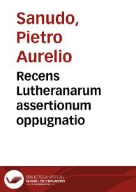 Recens Lutheranarum assertionum oppugnatio | Biblioteca Virtual Miguel de Cervantes