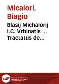 Blasij Michalorij I.C. Vrbinatis ... Tractatus de fratribus | Biblioteca Virtual Miguel de Cervantes