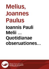 Ioannis Pauli Melii ... Quotidianae obseruationes forenses | Biblioteca Virtual Miguel de Cervantes