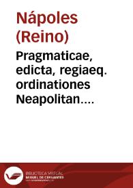Pragmaticae, edicta, regiaeq. ordinationes Neapolitan. regni tam veteres quam recentes | Biblioteca Virtual Miguel de Cervantes