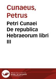 Petri Cunaei De republica Hebraeorum libri III | Biblioteca Virtual Miguel de Cervantes