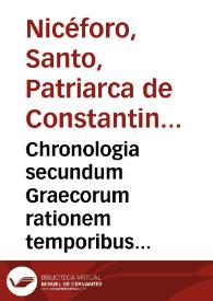 Chronologia secundum Graecorum rationem temporibus expositis | Biblioteca Virtual Miguel de Cervantes
