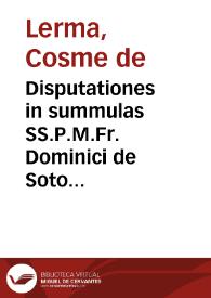Disputationes in summulas SS.P.M.Fr. Dominici de Soto Ordinis Praedicatorum | Biblioteca Virtual Miguel de Cervantes