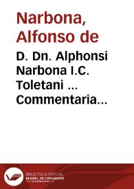 D. Dn. Alphonsi Narbona I.C. Toletani ... Commentaria in tertiam partem nouae Recopilationis legum Hispaniae | Biblioteca Virtual Miguel de Cervantes