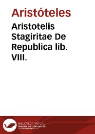 Aristotelis Stagiritae De Republica lib. VIII. | Biblioteca Virtual Miguel de Cervantes