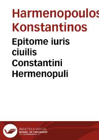 Epitome iuris ciuilis Constantini Hermenopuli | Biblioteca Virtual Miguel de Cervantes