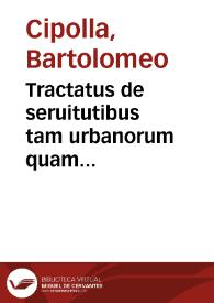 Tractatus de seruitutibus tam urbanorum quam rusticorum praediorum | Biblioteca Virtual Miguel de Cervantes