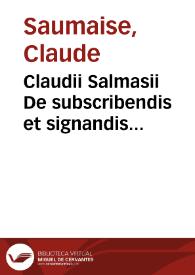 Claudii Salmasii De subscribendis et signandis testamentis | Biblioteca Virtual Miguel de Cervantes