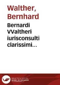 Bernardi VValtheri iurisconsulti clarissimi Miscellaneorum ad ius pertinentium, libri duo | Biblioteca Virtual Miguel de Cervantes