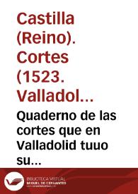 Quaderno de las cortes que en Valladolid tuuo su magestad del Emperador y rey nuestro señor el año de 1523 años | Biblioteca Virtual Miguel de Cervantes