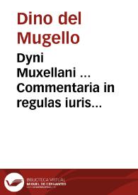 Dyni Muxellani ... Commentaria in regulas iuris pontificii | Biblioteca Virtual Miguel de Cervantes