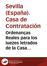 Ordenanças Reales para los iuezes letrados de la Casa de la Contractacion de Seuilla | Biblioteca Virtual Miguel de Cervantes