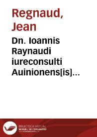 Dn. Ioannis Raynaudi iureconsulti Auinionens[is] Comprehensorium feudale | Biblioteca Virtual Miguel de Cervantes