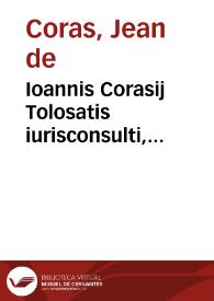 Ioannis Corasij Tolosatis iurisconsulti, Miscellaneorum iuris ciuilis , libri sex ... | Biblioteca Virtual Miguel de Cervantes