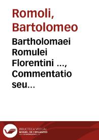 Bartholomaei Romulei Florentini ..., Commentatio seu Repetitio ad rubr. et L. j. De acqui. vel amit. posses. | Biblioteca Virtual Miguel de Cervantes