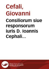 Consiliorum siue responsorum iuris D. Ioannis Cephali Ferrariensis, Iureconsulti ... liber secundus | Biblioteca Virtual Miguel de Cervantes