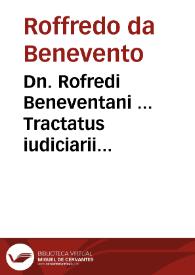 Dn. Rofredi Beneventani ... Tractatus iudiciarii ordinis | Biblioteca Virtual Miguel de Cervantes