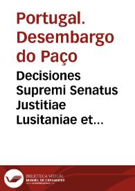 Decisiones Supremi Senatus Justitiae Lusitaniae et Supremi Consilij Fisci ac patrimonij regis | Biblioteca Virtual Miguel de Cervantes