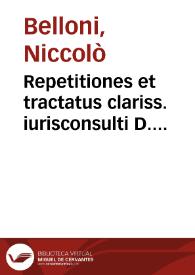 Repetitiones et tractatus clariss. iurisconsulti D. Nicolai Belloni Casalensis ... | Biblioteca Virtual Miguel de Cervantes