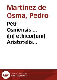 Petri Osniensis ... i[n] ethicor[um] Aristotelis libros co[m]me[n]tarii | Biblioteca Virtual Miguel de Cervantes