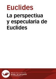 La perspectiua y especularia de Euclides | Biblioteca Virtual Miguel de Cervantes