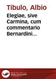 Elegiae, sive Carmina, cum commentario Bernardini Veronensis. Ovidio In mortem A. Tibulli elegia (=Amores 3, 9) | Biblioteca Virtual Miguel de Cervantes