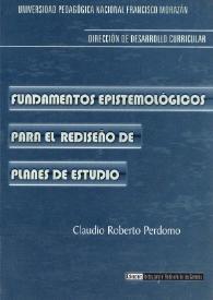 Fundamentos epistemológicos para el rediseño de planes de estudio / Claudio Roberto Perdomo | Biblioteca Virtual Miguel de Cervantes