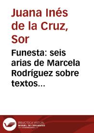 Funesta: seis arias de Marcela Rodríguez sobre textos de Sor Juana Inés de la Cruz. 03: Funesta. Soneto 164 | Biblioteca Virtual Miguel de Cervantes