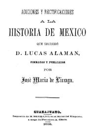 Adiciones y rectificaciones a la Historia de México, que escribió Lucas Alamán / José María de Liceaga | Biblioteca Virtual Miguel de Cervantes