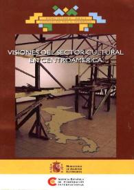 Visiones del sector cultural en Centroamérica / coordinación de la obra Jesús Oyamburu | Biblioteca Virtual Miguel de Cervantes