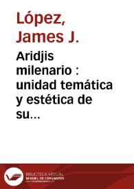 Aridjis milenario : unidad temática y estética de su obra narrativa / James J. López | Biblioteca Virtual Miguel de Cervantes