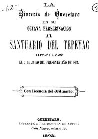 La diócesis de Querétaro en su octava peregrinación al Santuario del Tepeyac llevada a cabo el 2 de julio del presente año de 1893 | Biblioteca Virtual Miguel de Cervantes