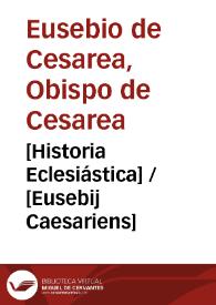 [Historia Eclesiástica] / [Eusebij Caesariens] | Biblioteca Virtual Miguel de Cervantes
