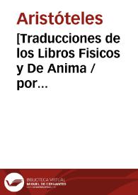 [Traducciones de los Libros Fisicos y De Anima / por Trapezuncio y Argiropulo] [Manuscrito] | Biblioteca Virtual Miguel de Cervantes