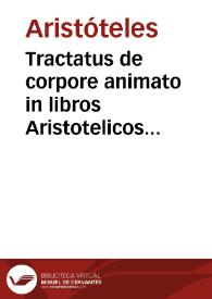 Tractatus de corpore animato in libros Aristotelicos de anima [et Metaphisica] [Manuscrito] | Biblioteca Virtual Miguel de Cervantes