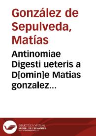 Antinomiae Digesti ueteris a D[omin]e Matias gonzalez de Sepulveda. 1612 [Manuscrito] | Biblioteca Virtual Miguel de Cervantes
