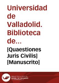 [Quaestiones Juris Civilis] [Manuscrito] | Biblioteca Virtual Miguel de Cervantes
